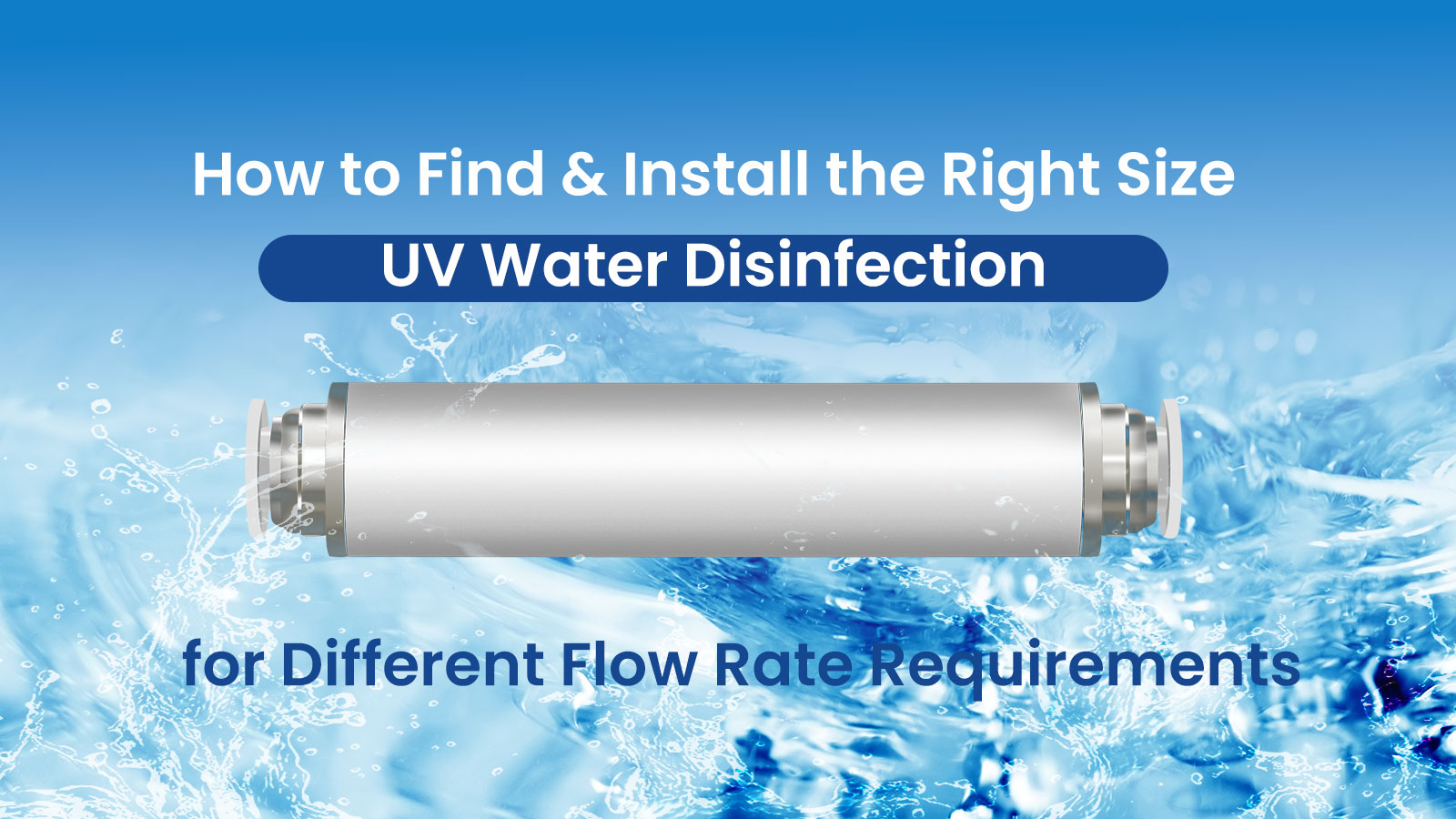 How to Find & Install the Right Size UV Water Disinfection Module for Different Flow Rate Requirements
